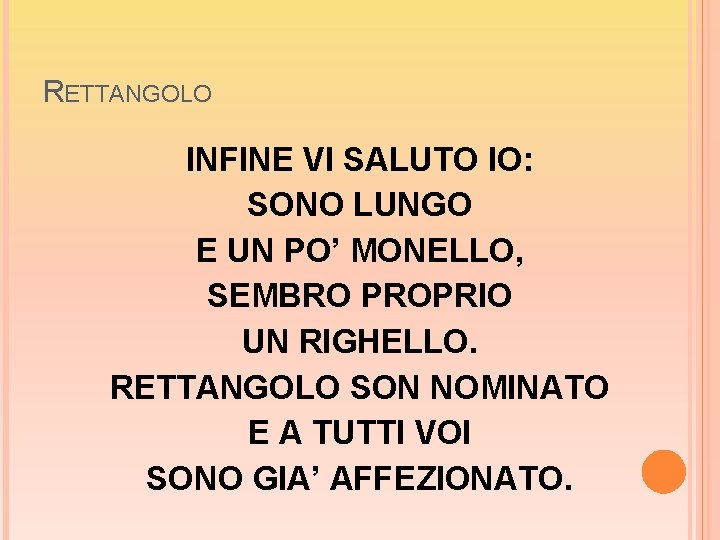 RETTANGOLO INFINE VI SALUTO IO: SONO LUNGO E UN PO’ MONELLO, SEMBRO PROPRIO UN