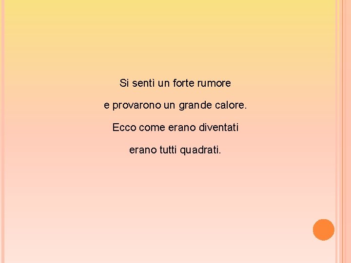 Si sentì un forte rumore e provarono un grande calore. Ecco come erano diventati