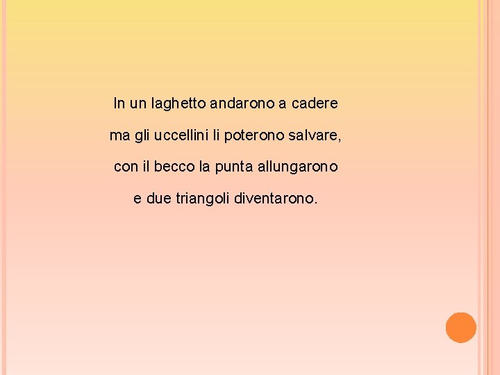 In un laghetto andarono a cadere ma gli uccellini li poterono salvare, con il