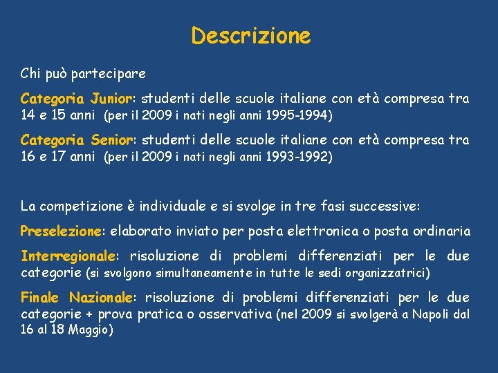 Descrizione Chi può partecipare Categoria Junior: studenti delle scuole italiane con età compresa tra