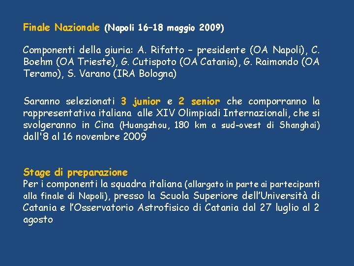 Finale Nazionale (Napoli 16– 18 maggio 2009) Componenti della giuria: A. Rifatto – presidente