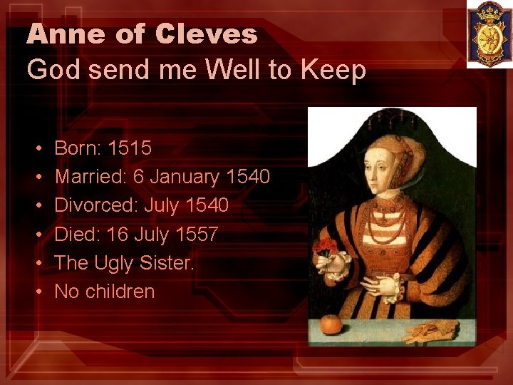 Anne of Cleves God send me Well to Keep • • • Born: 1515