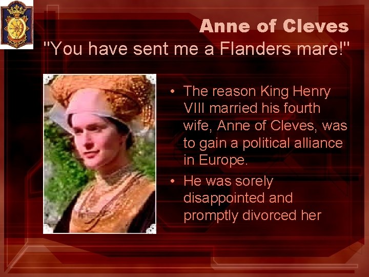 Anne of Cleves "You have sent me a Flanders mare!" • The reason King