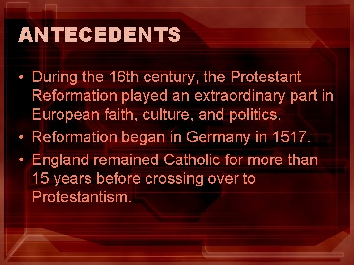 ANTECEDENTS • During the 16 th century, the Protestant Reformation played an extraordinary part