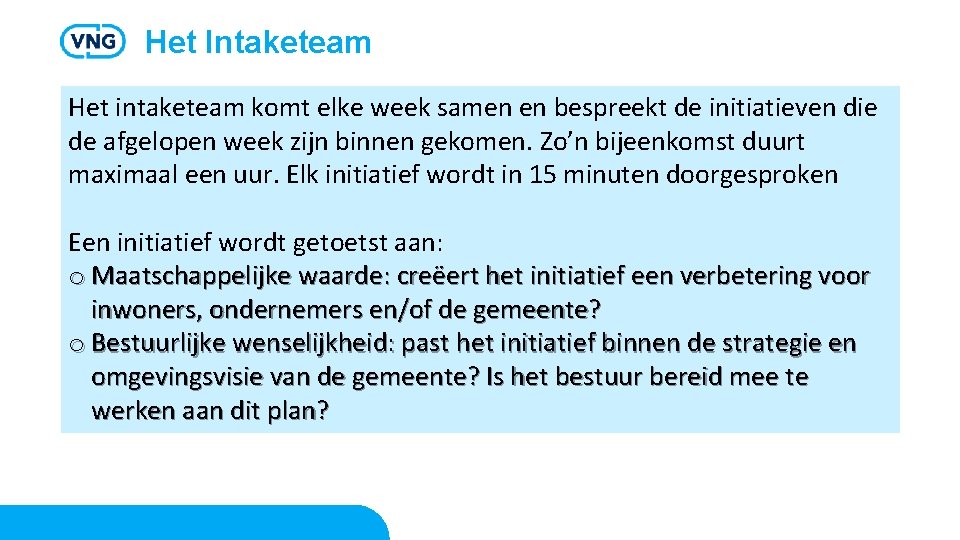 Het Intaketeam Het intaketeam komt elke week samen en bespreekt de initiatieven die de