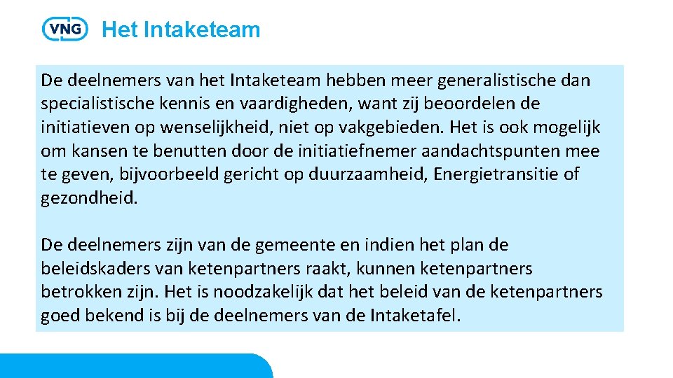 Het Intaketeam De deelnemers van het Intaketeam hebben meer generalistische dan specialistische kennis en