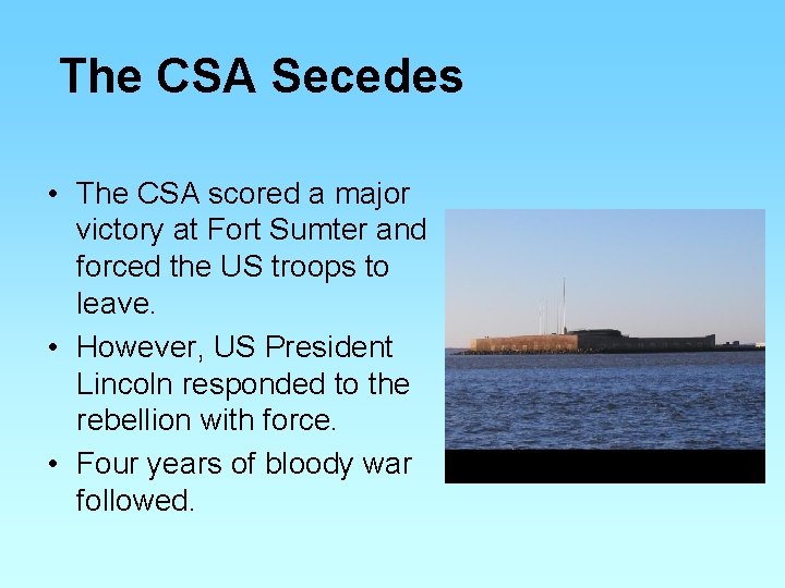 The CSA Secedes • The CSA scored a major victory at Fort Sumter and