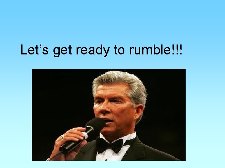 Let’s get ready to rumble!!! 