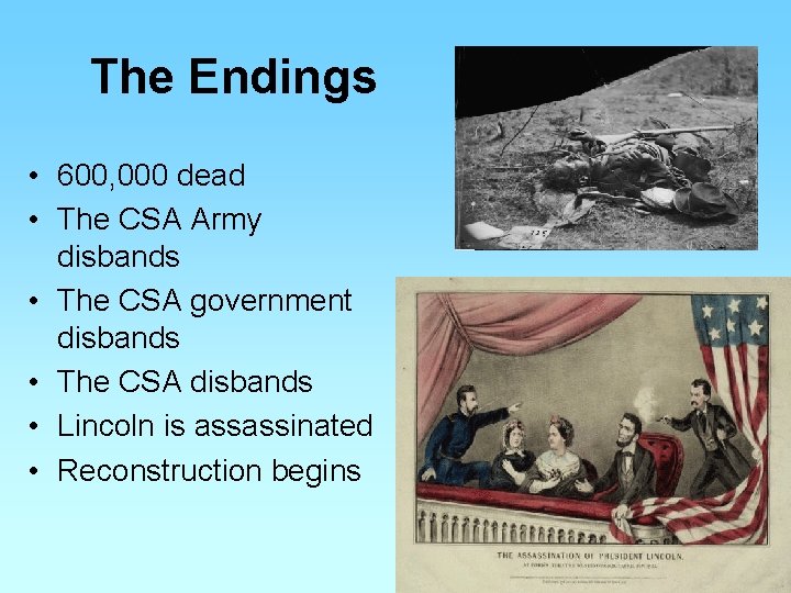 The Endings • 600, 000 dead • The CSA Army disbands • The CSA