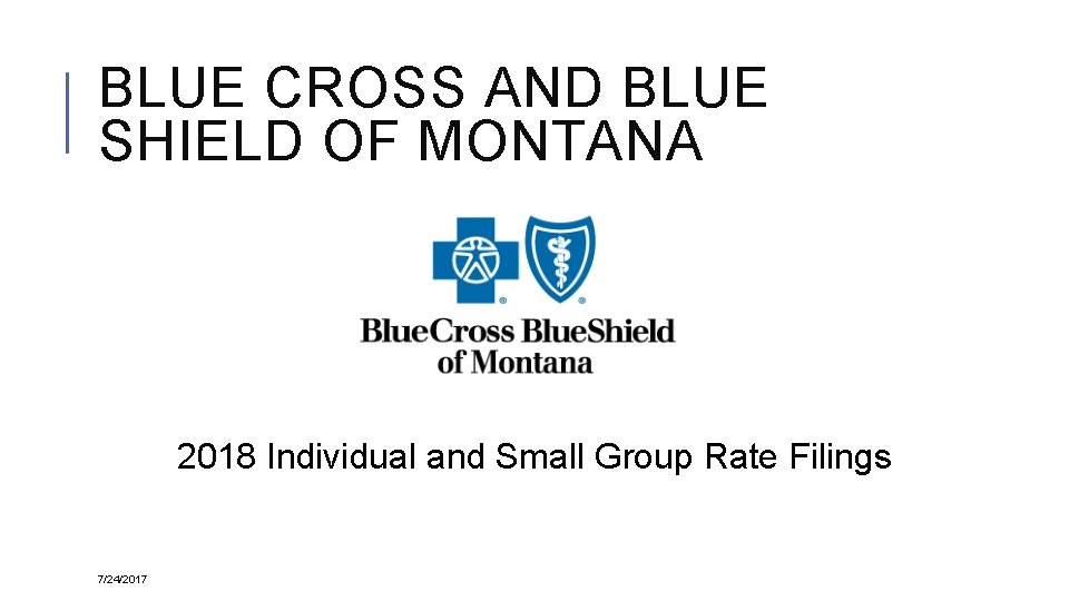 BLUE CROSS AND BLUE SHIELD OF MONTANA 2018 Individual and Small Group Rate Filings