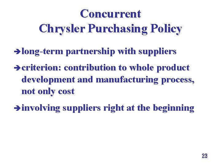 Concurrent Chrysler Purchasing Policy è long-term partnership with suppliers è criterion: contribution to whole