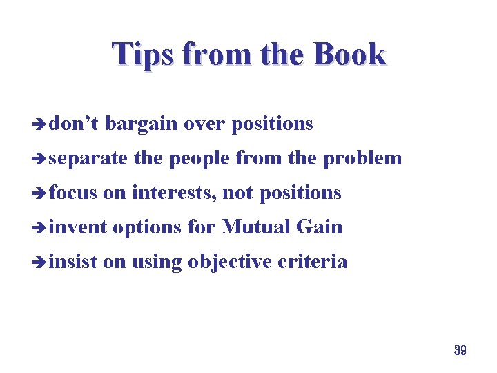 Tips from the Book è don’t bargain over positions è separate è focus on