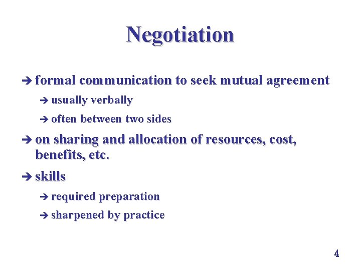 Negotiation è formal communication to seek mutual agreement è usually verbally è often between