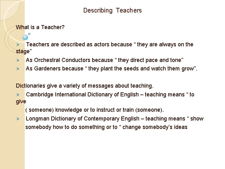 Describing Teachers What is a Teacher? Teachers are described as actors because “ they