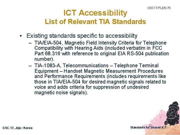 GSC 17 -PLEN-75 ICT Accessibility List of Relevant TIA Standards • Existing standards specific