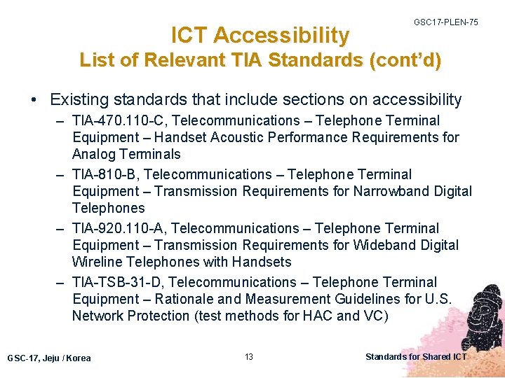 ICT Accessibility GSC 17 -PLEN-75 List of Relevant TIA Standards (cont’d) • Existing standards