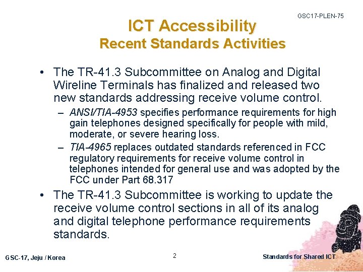 GSC 17 -PLEN-75 ICT Accessibility Recent Standards Activities • The TR-41. 3 Subcommittee on