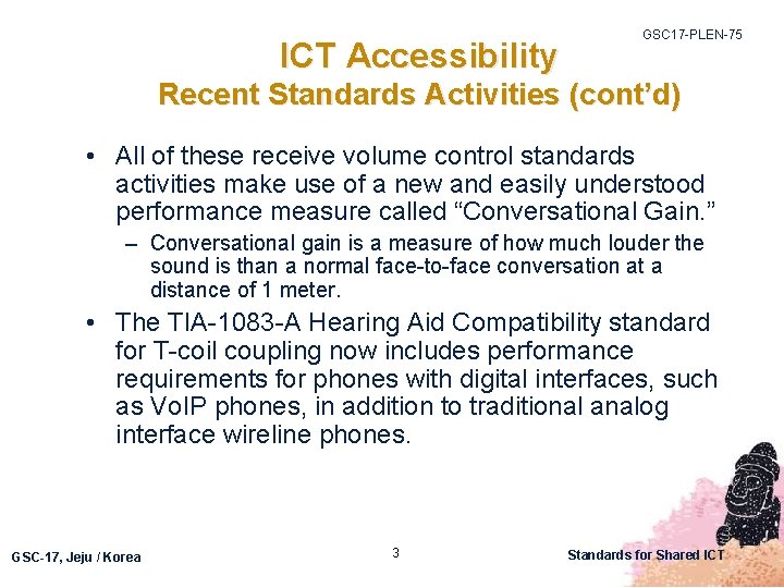 ICT Accessibility GSC 17 -PLEN-75 Recent Standards Activities (cont’d) • All of these receive