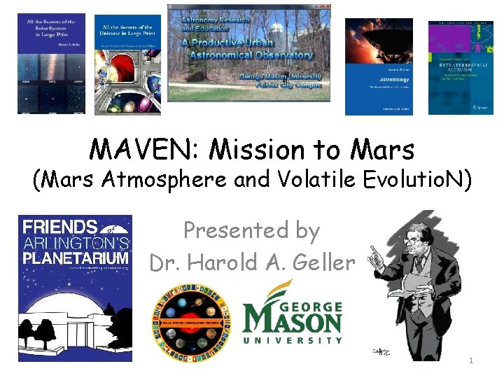 MAVEN: Mission to Mars (Mars Atmosphere and Volatile Evolutio. N) Presented by Dr. Harold