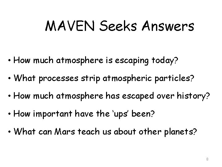 MAVEN Seeks Answers • How much atmosphere is escaping today? • What processes strip