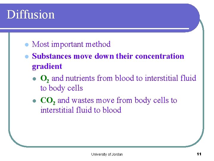 Diffusion l l Most important method Substances move down their concentration gradient l O