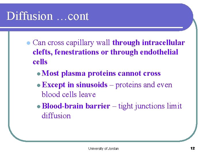 Diffusion …cont l Can cross capillary wall through intracellular clefts, fenestrations or through endothelial