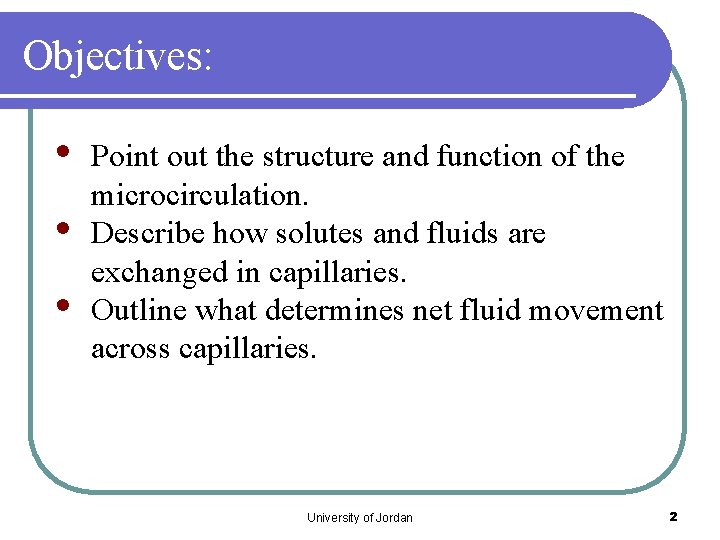 Objectives: • • • Point out the structure and function of the microcirculation. Describe