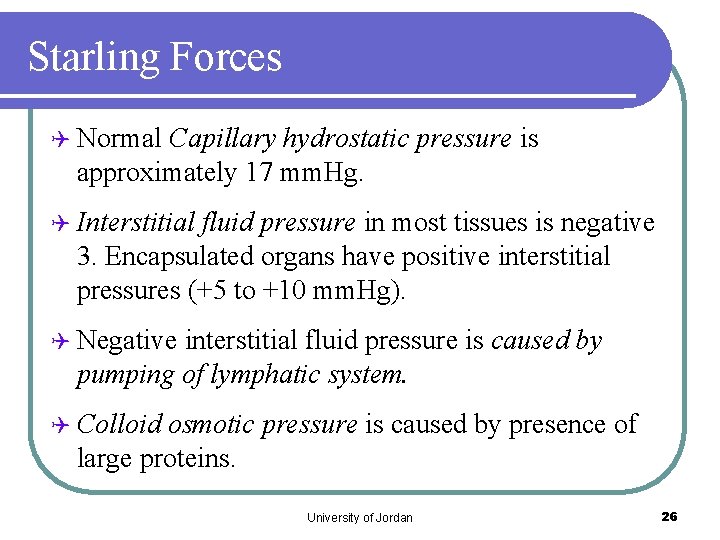 Starling Forces Q Normal Capillary hydrostatic pressure is approximately 17 mm. Hg. Q Interstitial