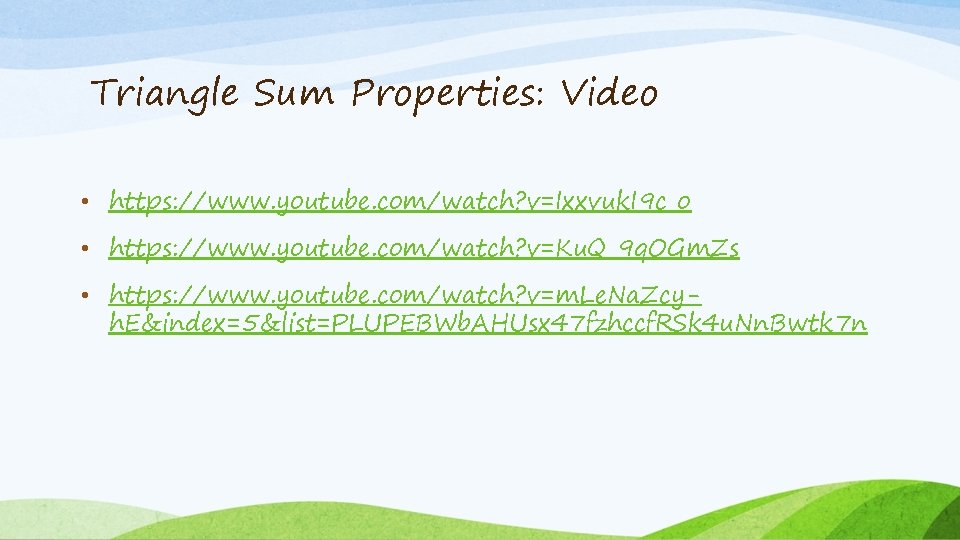 Triangle Sum Properties: Video • https: //www. youtube. com/watch? v=Ixxvuk. I 9 c_o •