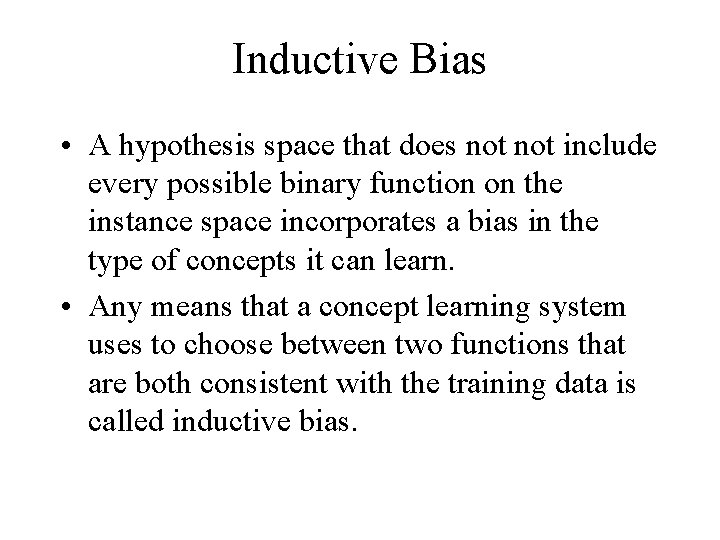 Inductive Bias • A hypothesis space that does not include every possible binary function
