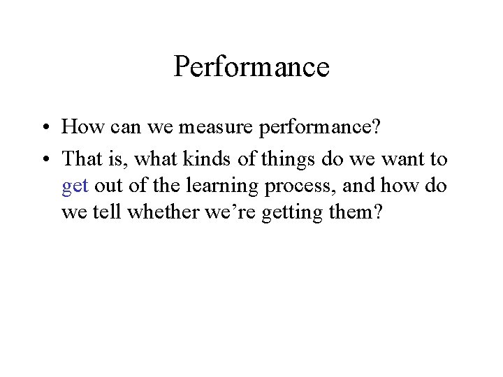 Performance • How can we measure performance? • That is, what kinds of things