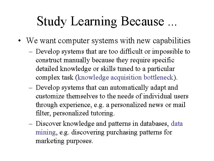 Study Learning Because. . . • We want computer systems with new capabilities –