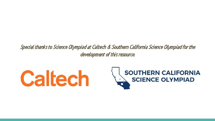 Special thanks to Science Olympiad at Caltech & Southern California Science Olympiad for the