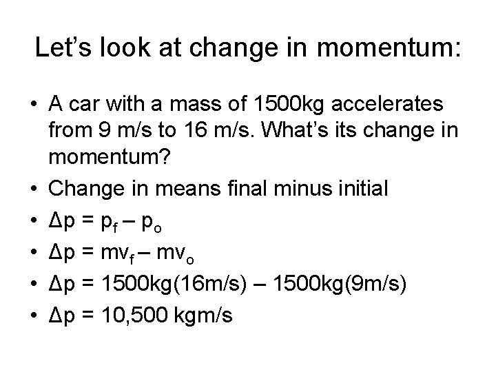 Let’s look at change in momentum: • A car with a mass of 1500