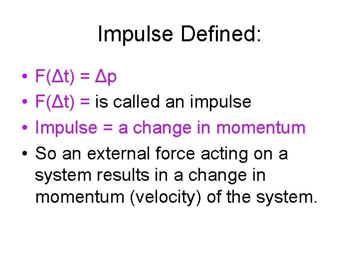 Impulse Defined: • • F(Δt) = Δp F(Δt) = is called an impulse Impulse