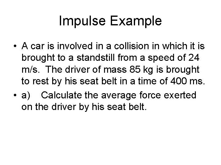 Impulse Example • A car is involved in a collision in which it is