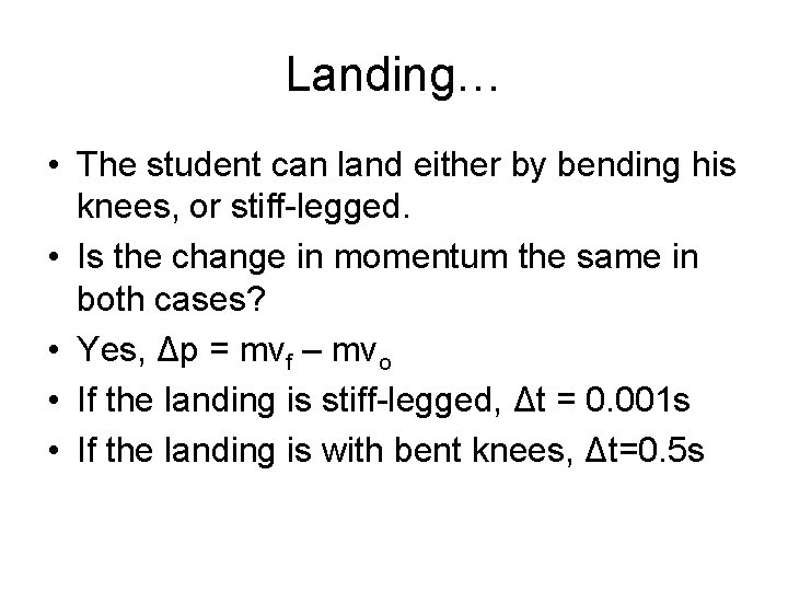 Landing… • The student can land either by bending his knees, or stiff-legged. •