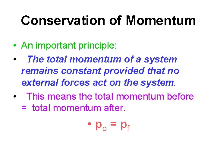 Conservation of Momentum • An important principle: • The total momentum of a system