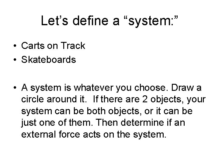 Let’s define a “system: ” • Carts on Track • Skateboards • A system