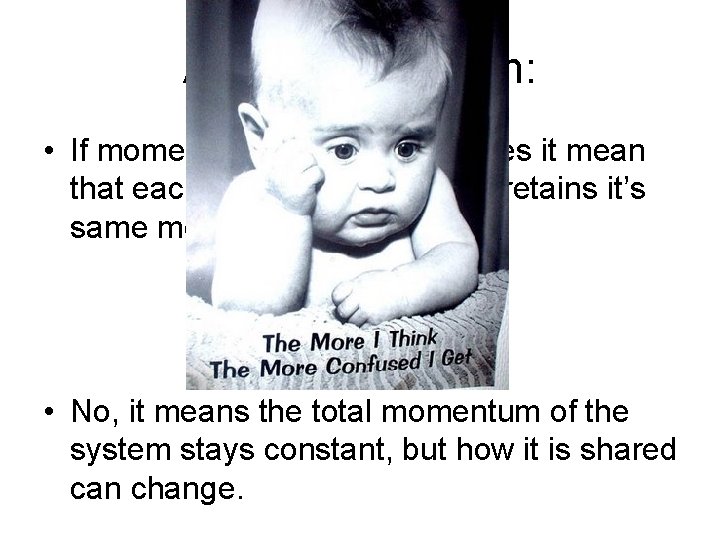 Another Question: • If momentum is conserved, does it mean that each object in