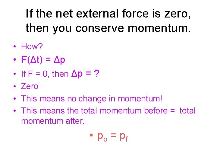 If the net external force is zero, then you conserve momentum. • How? •