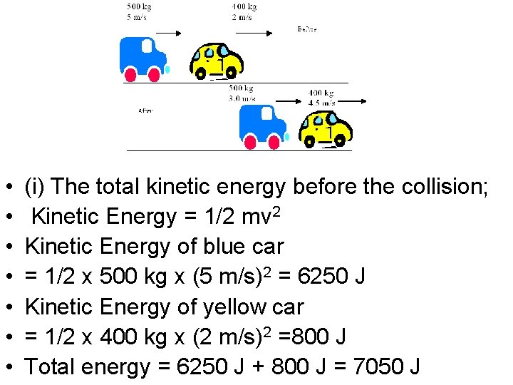  • • (i) The total kinetic energy before the collision; Kinetic Energy =