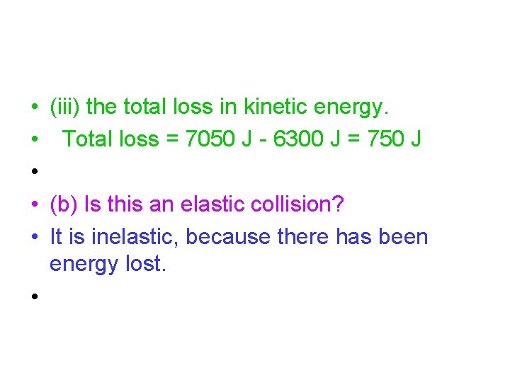  • (iii) the total loss in kinetic energy. • Total loss = 7050