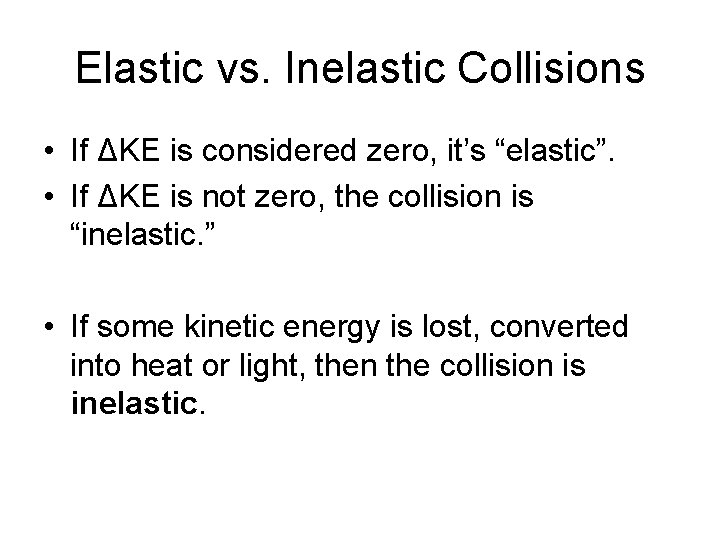 Elastic vs. Inelastic Collisions • If ΔKE is considered zero, it’s “elastic”. • If