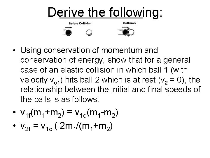 Derive the following: • Using conservation of momentum and conservation of energy, show that