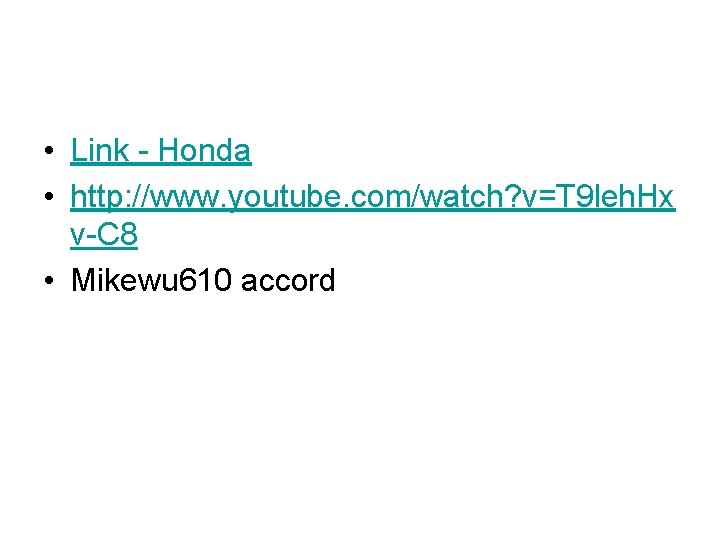  • Link - Honda • http: //www. youtube. com/watch? v=T 9 leh. Hx