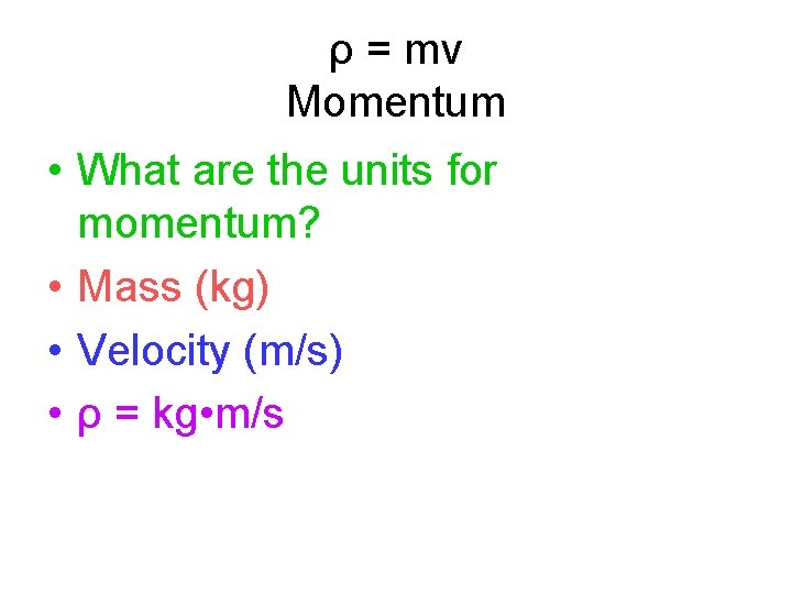 ρ = mv Momentum • What are the units for momentum? • Mass (kg)