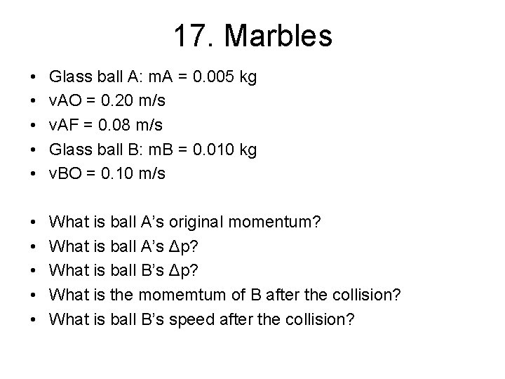 17. Marbles • • • Glass ball A: m. A = 0. 005 kg