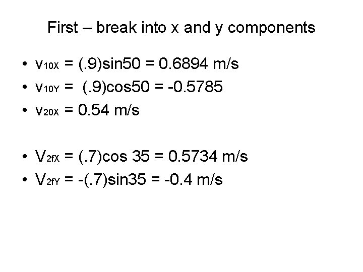 First – break into x and y components • v 10 X = (.