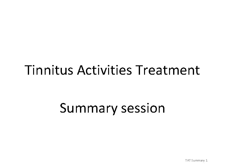 Tinnitus Activities Treatment Summary session TAT Summary 1 